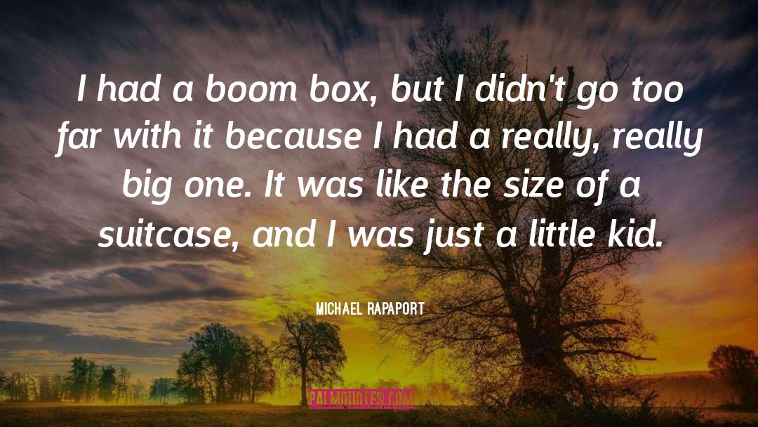 Michael Rapaport Quotes: I had a boom box,