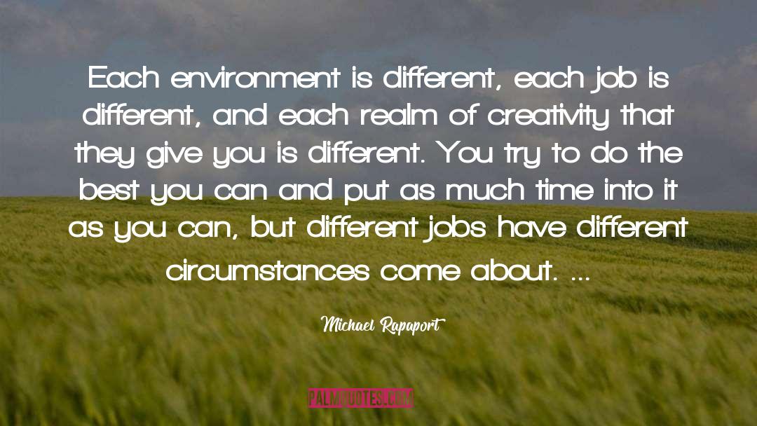 Michael Rapaport Quotes: Each environment is different, each