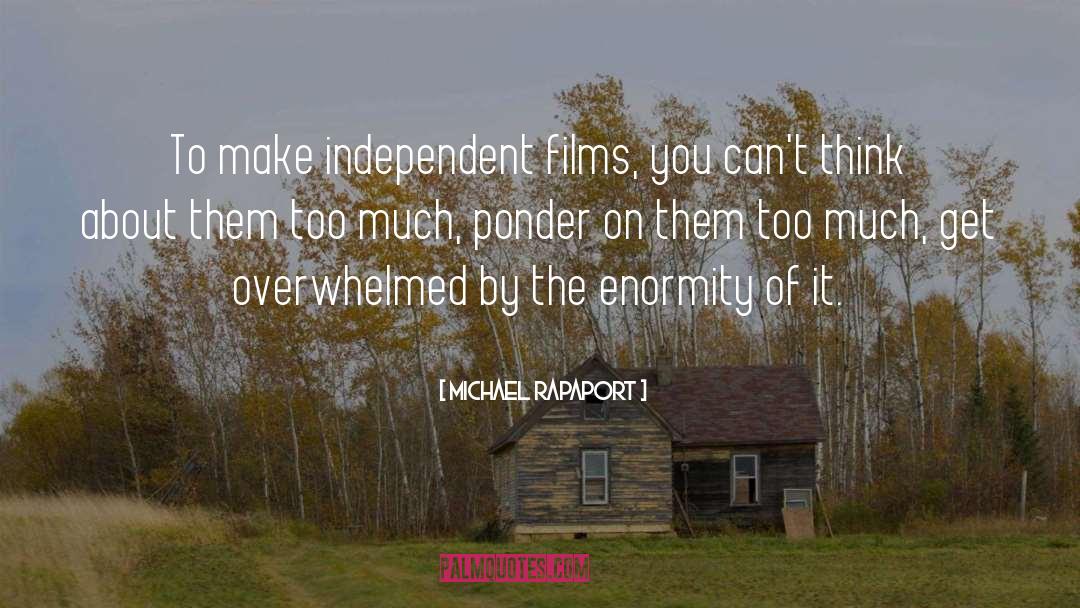 Michael Rapaport Quotes: To make independent films, you