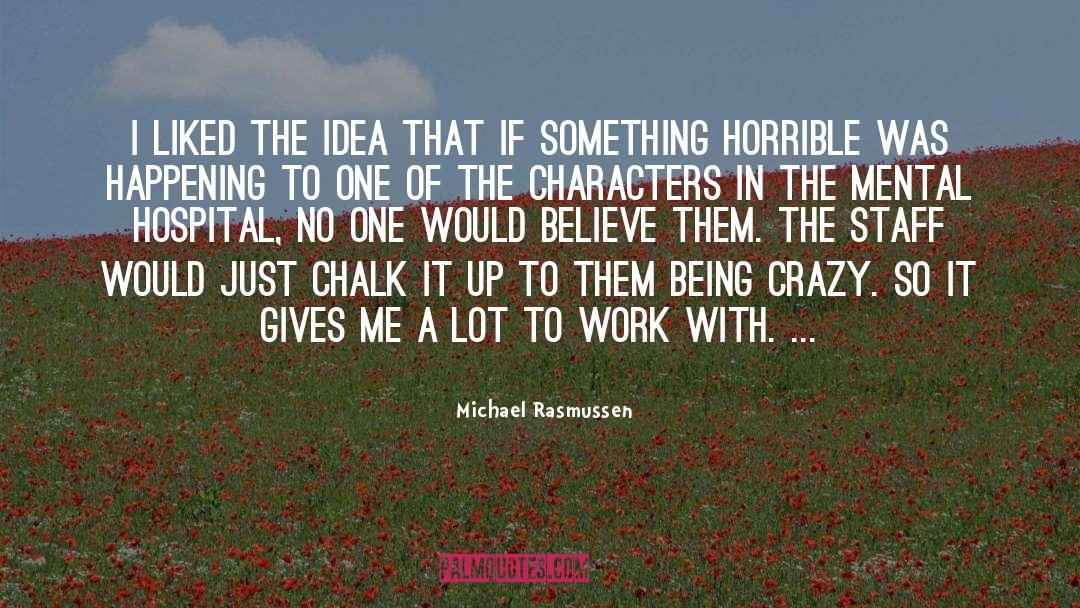 Michael Rasmussen Quotes: I liked the idea that