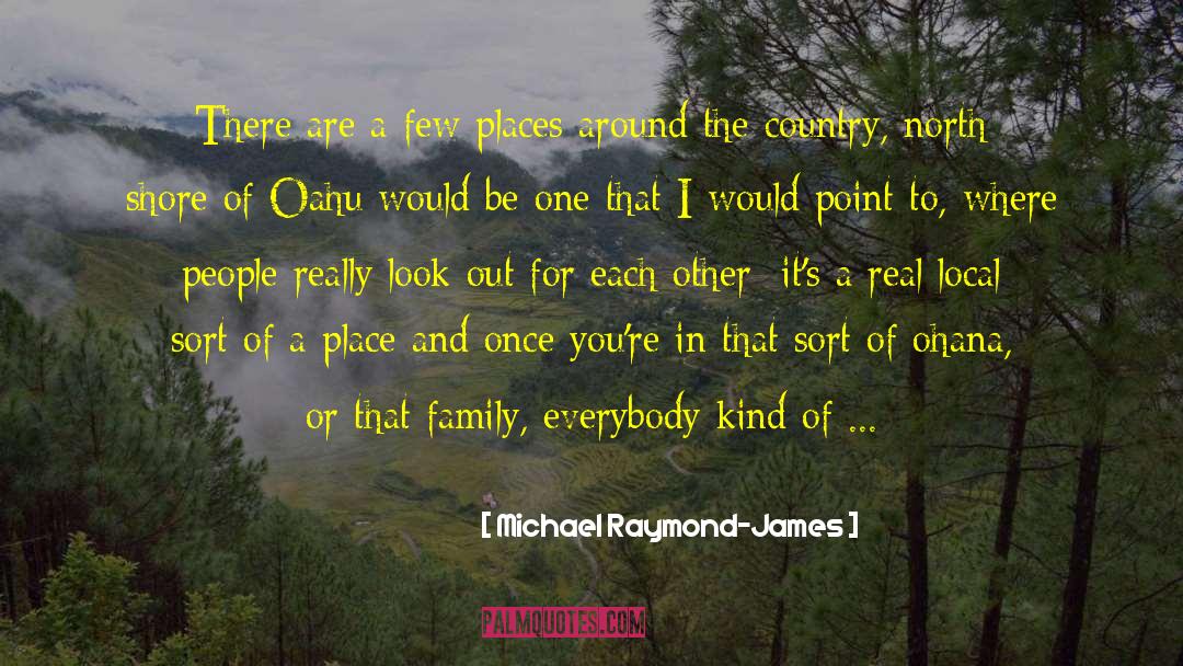 Michael Raymond-James Quotes: There are a few places