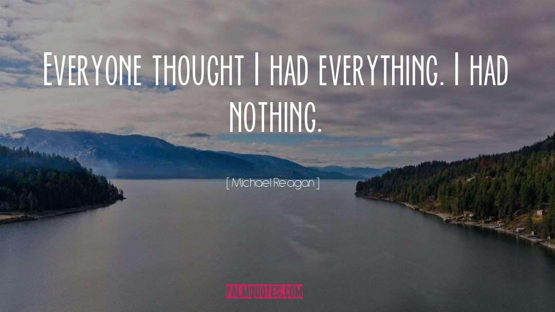 Michael Reagan Quotes: Everyone thought I had everything.