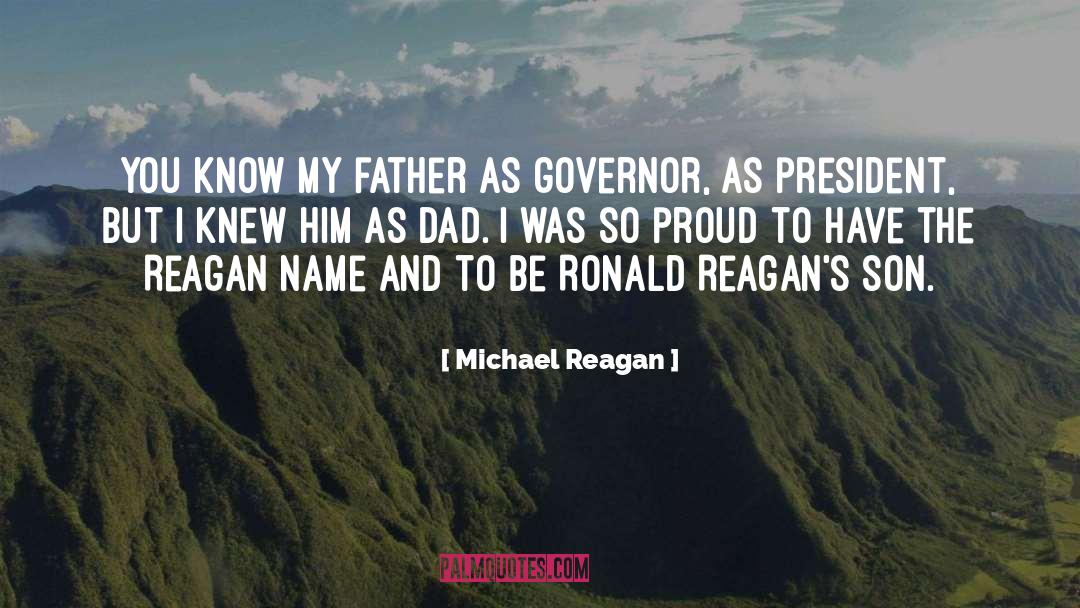 Michael Reagan Quotes: You know my father as