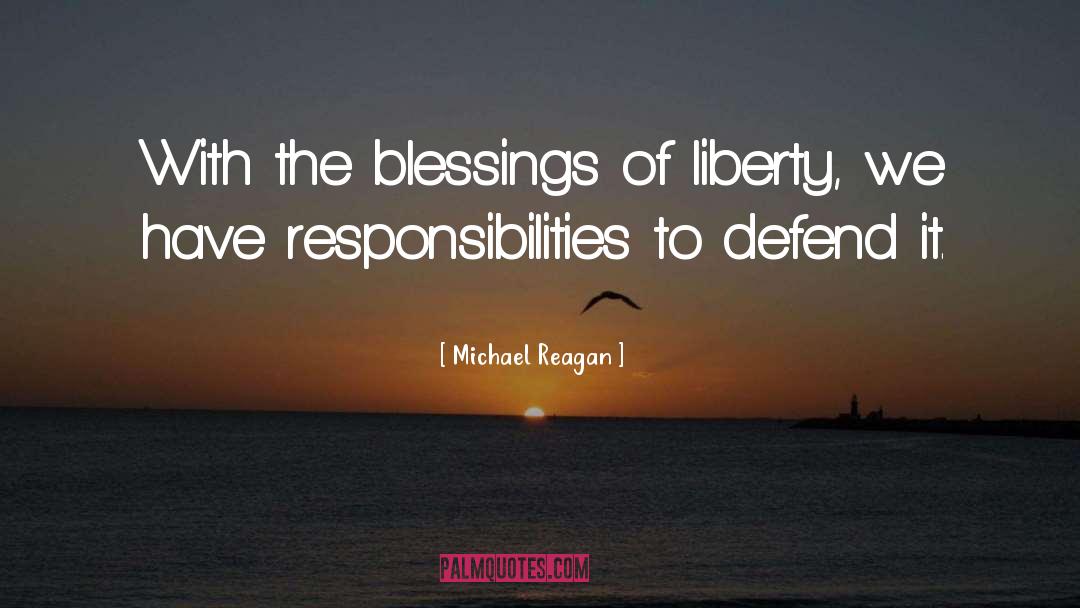 Michael Reagan Quotes: With the blessings of liberty,