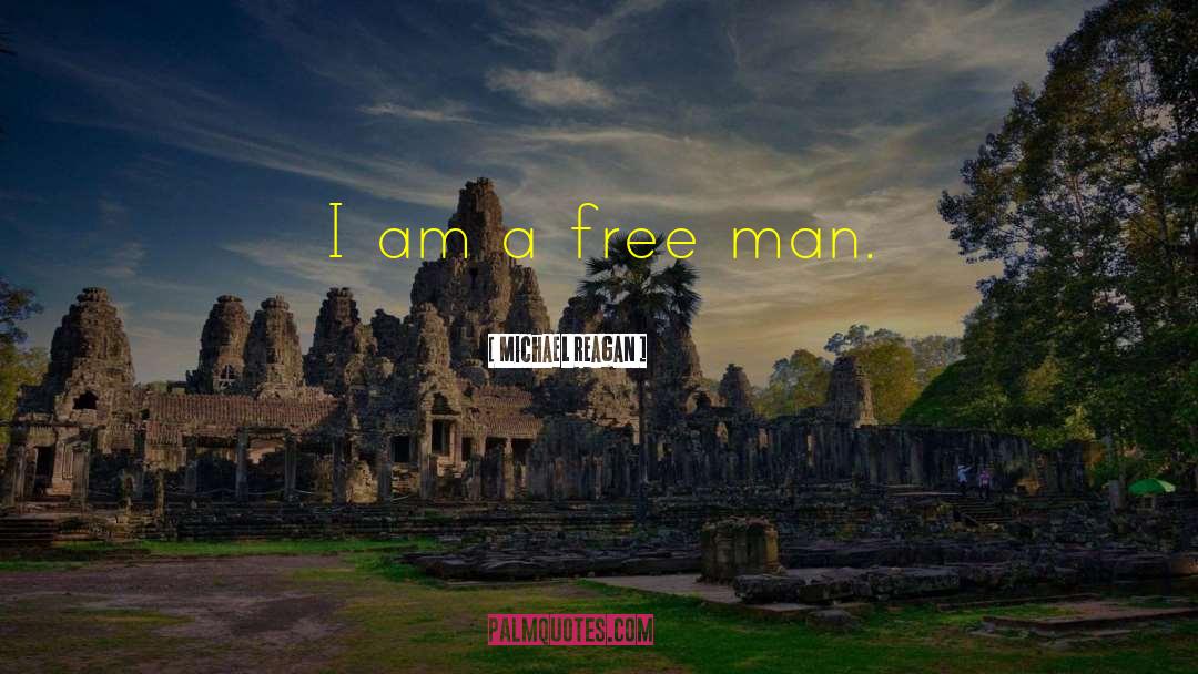 Michael Reagan Quotes: I am a free man.