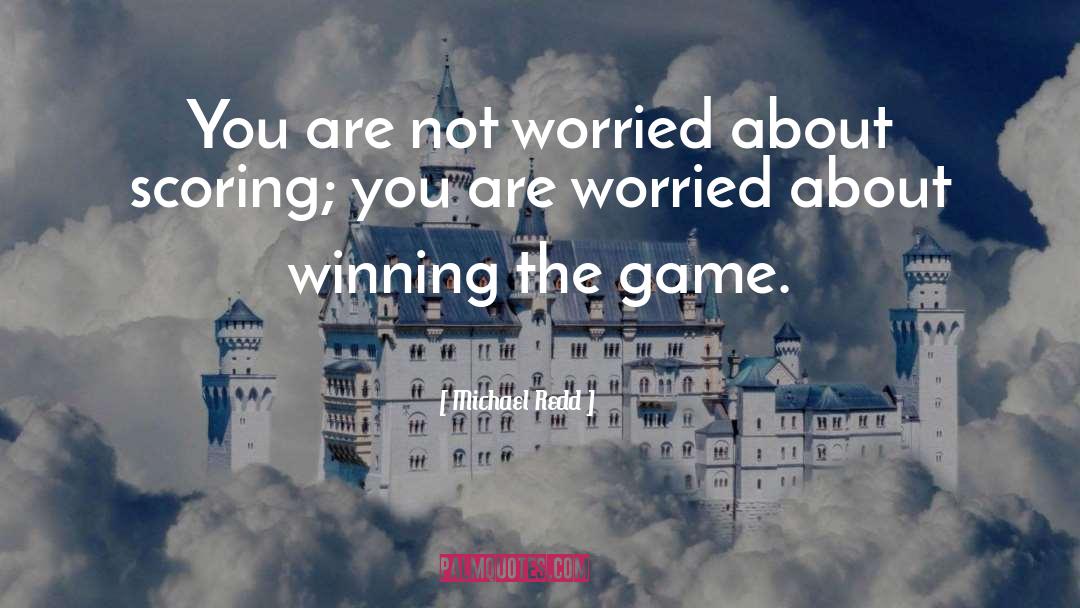 Michael Redd Quotes: You are not worried about