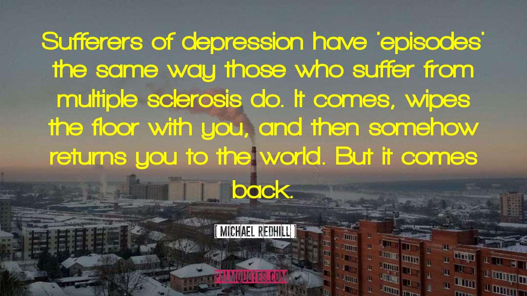 Michael Redhill Quotes: Sufferers of depression have 'episodes'