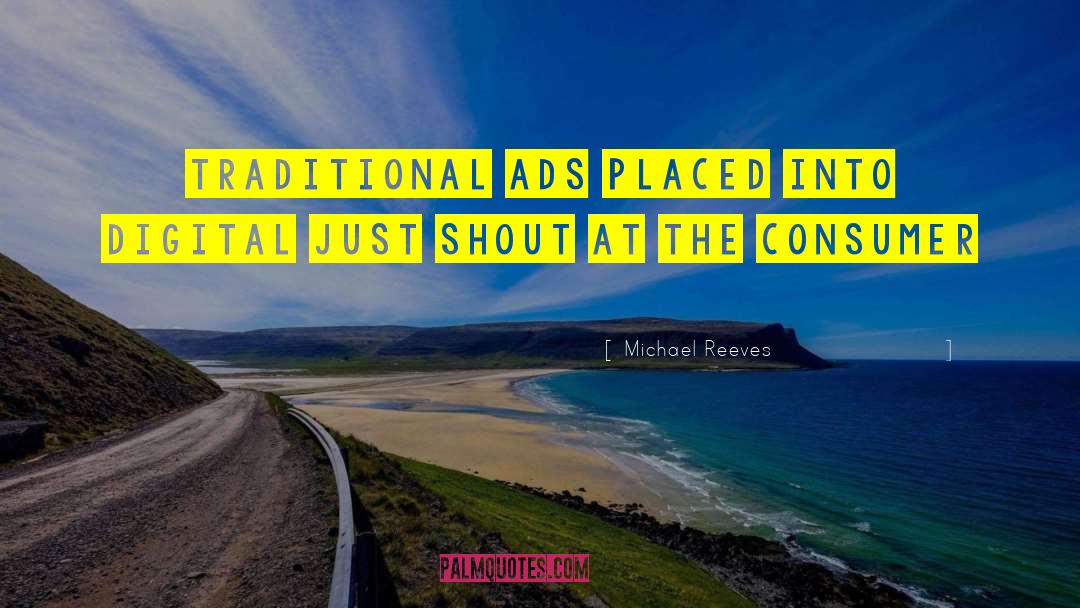 Michael Reeves Quotes: Traditional ads placed into digital