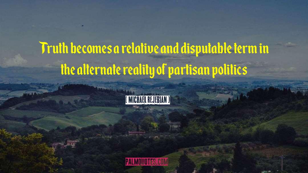 Michael Rejebian Quotes: Truth becomes a relative and