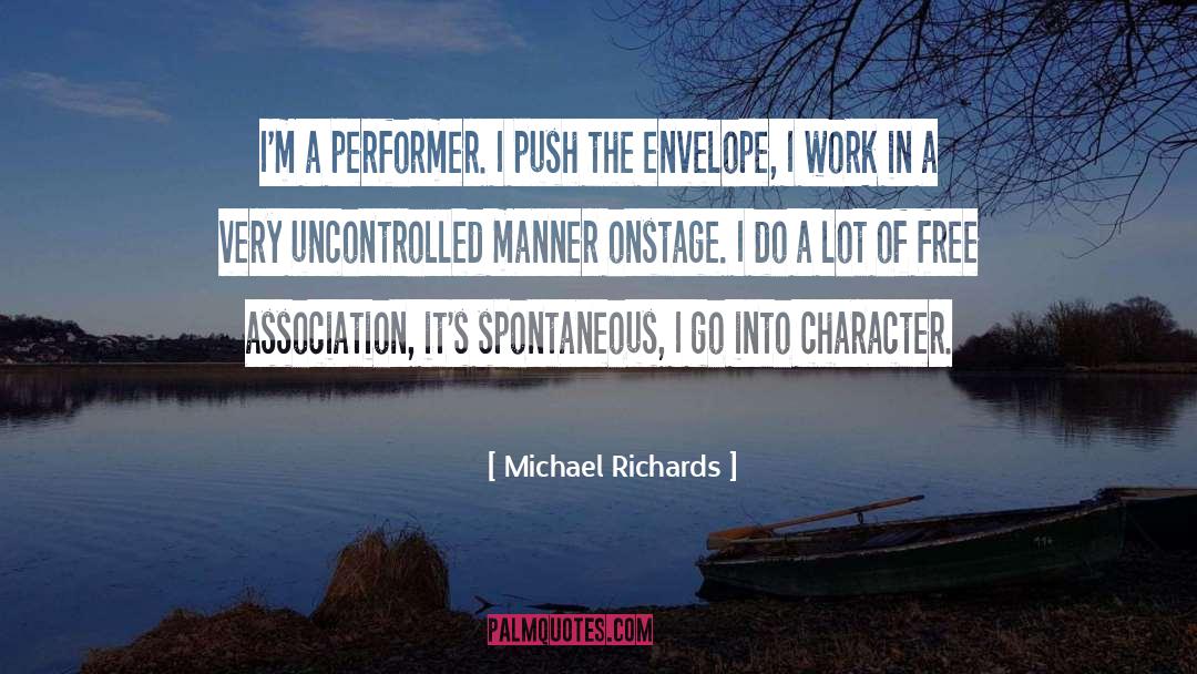 Michael Richards Quotes: I'm a performer. I push