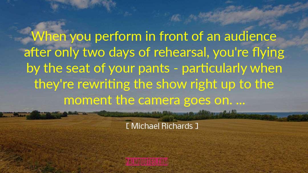 Michael Richards Quotes: When you perform in front