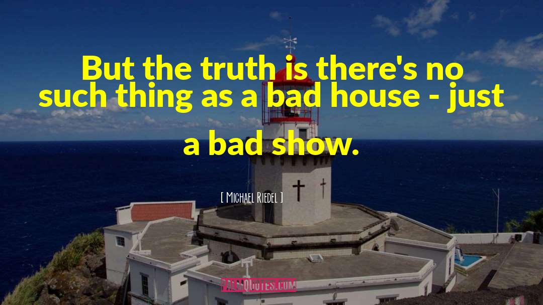 Michael Riedel Quotes: But the truth is there's