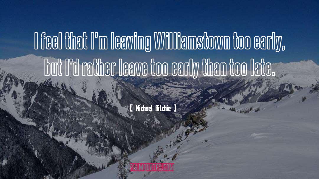 Michael Ritchie Quotes: I feel that I'm leaving