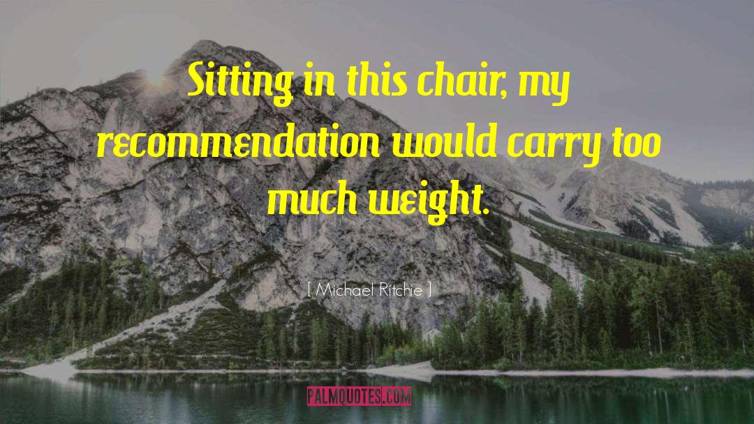 Michael Ritchie Quotes: Sitting in this chair, my
