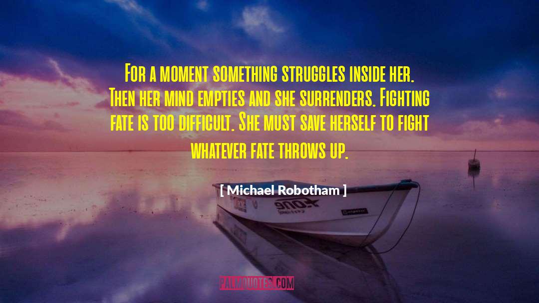 Michael Robotham Quotes: For a moment something struggles