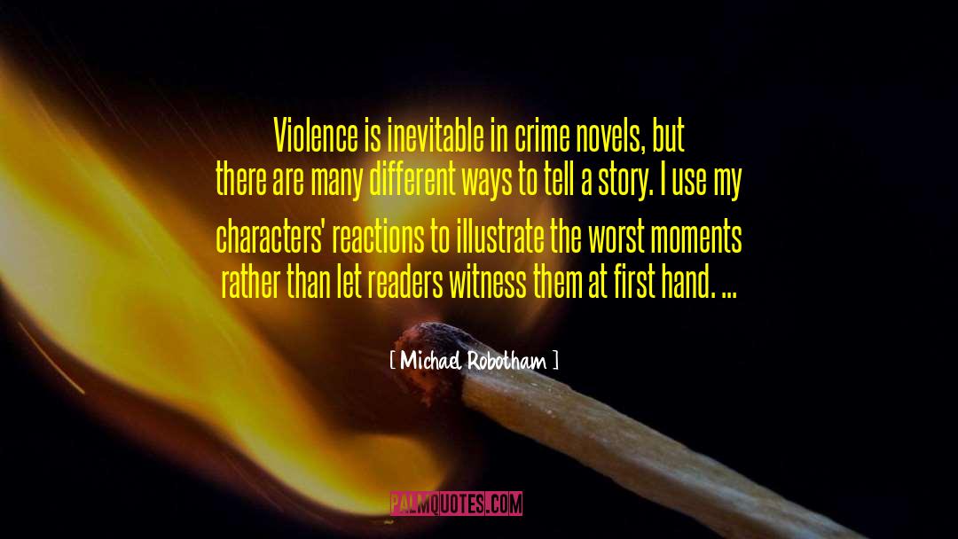 Michael Robotham Quotes: Violence is inevitable in crime