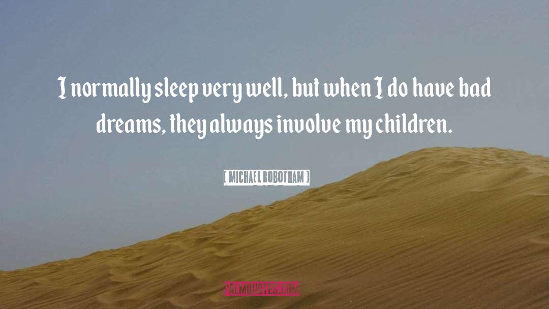 Michael Robotham Quotes: I normally sleep very well,