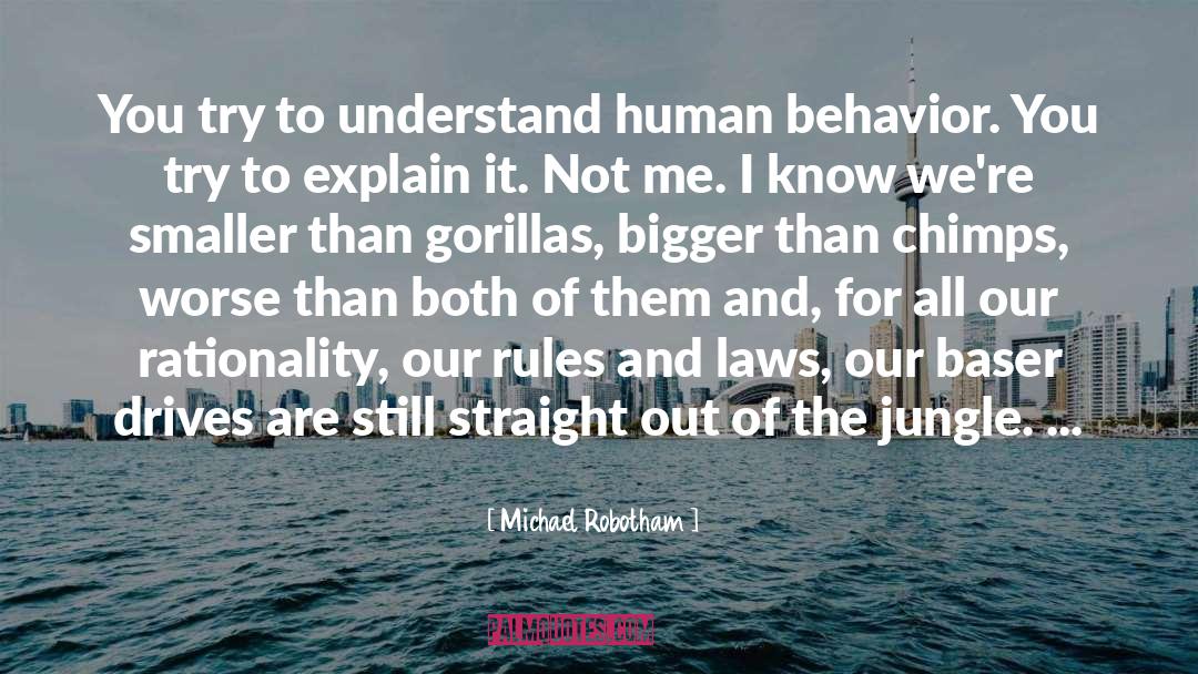 Michael Robotham Quotes: You try to understand human