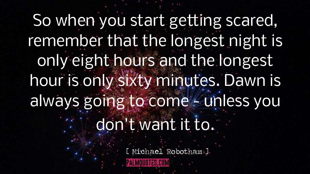 Michael Robotham Quotes: So when you start getting