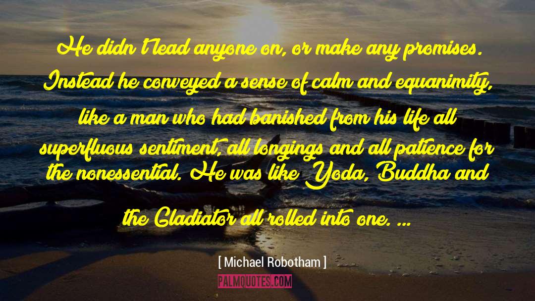 Michael Robotham Quotes: He didn't lead anyone on,