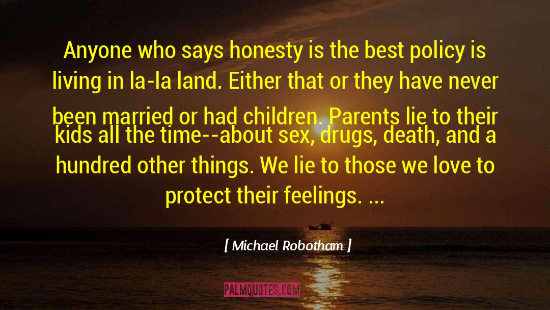 Michael Robotham Quotes: Anyone who says honesty is