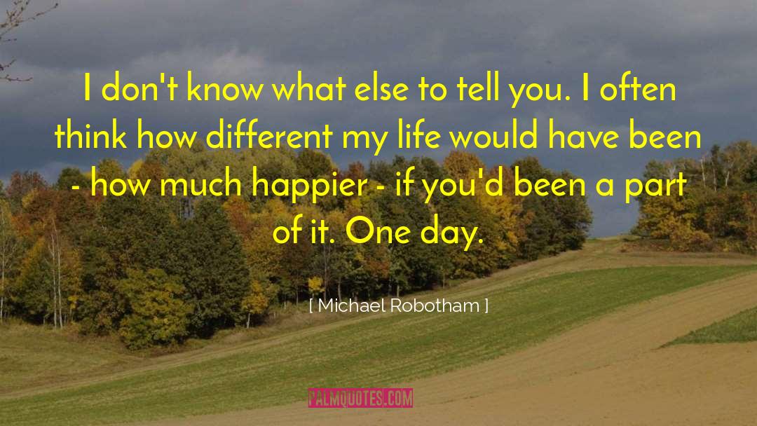 Michael Robotham Quotes: I don't know what else