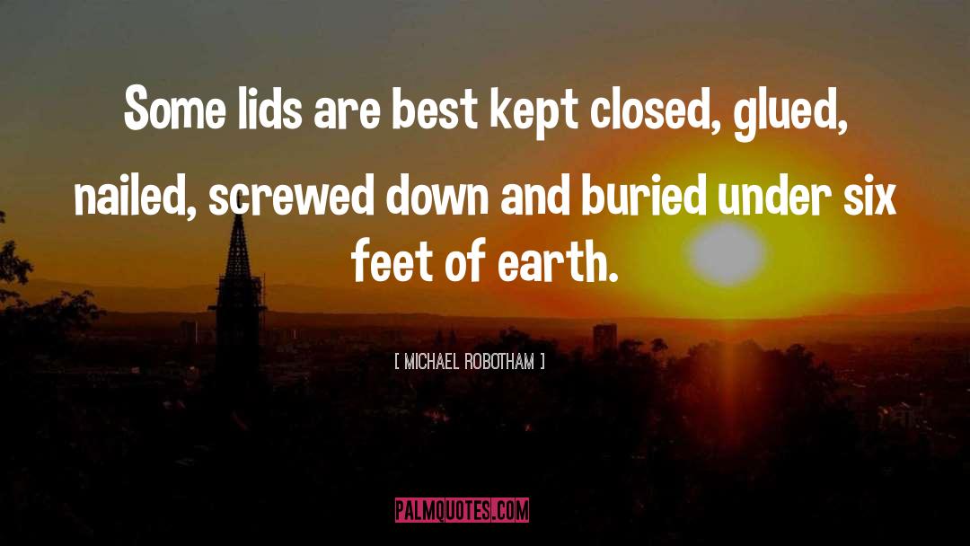 Michael Robotham Quotes: Some lids are best kept