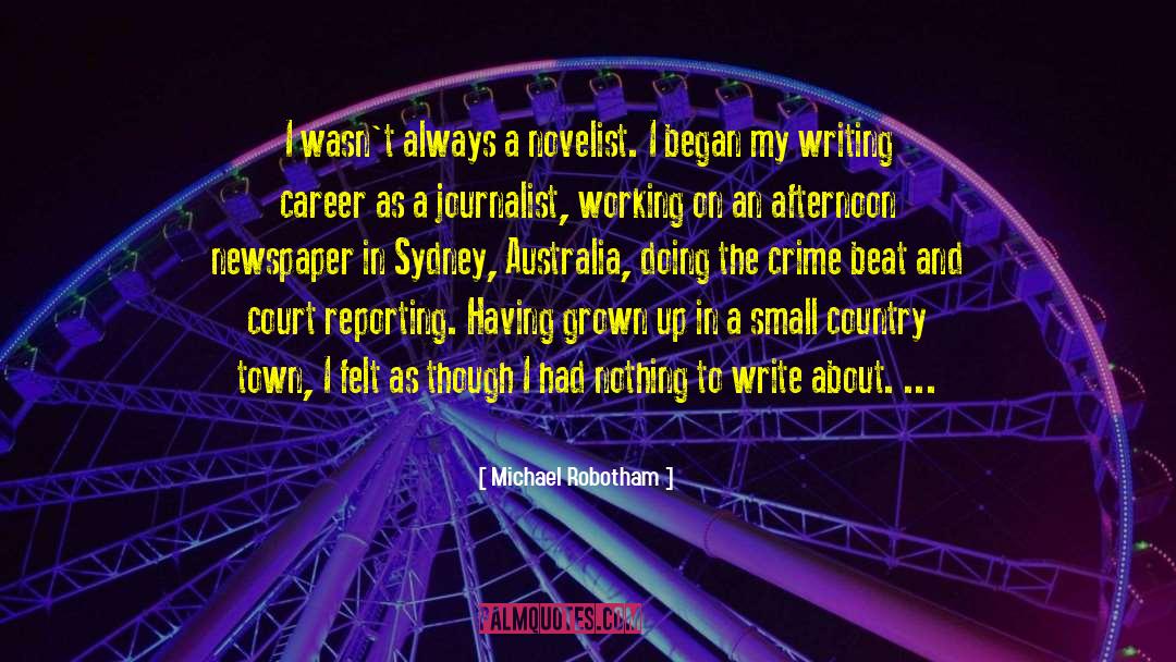 Michael Robotham Quotes: I wasn't always a novelist.