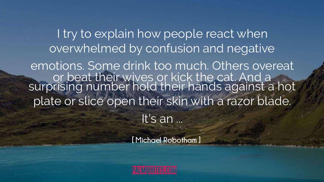 Michael Robotham Quotes: I try to explain how