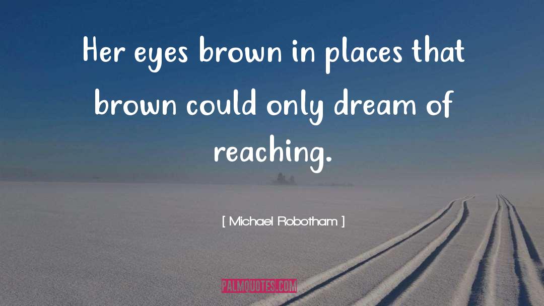 Michael Robotham Quotes: Her eyes brown in places