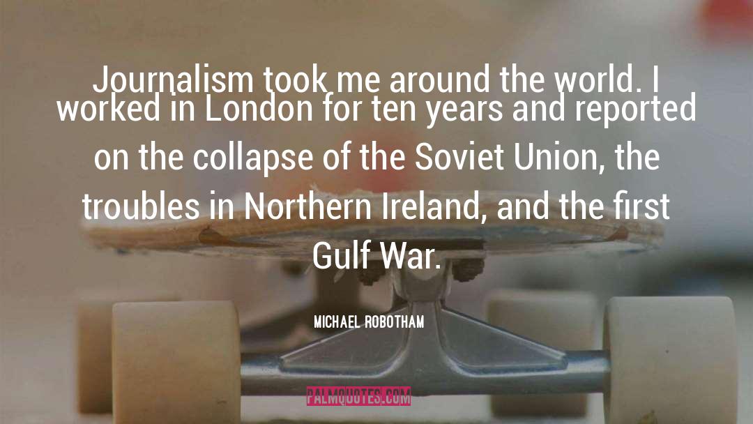 Michael Robotham Quotes: Journalism took me around the