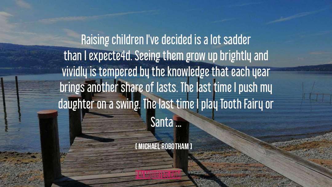 Michael Robotham Quotes: Raising children I've decided is