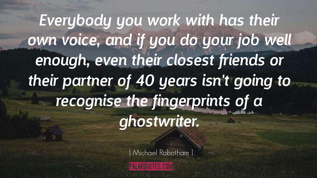 Michael Robotham Quotes: Everybody you work with has