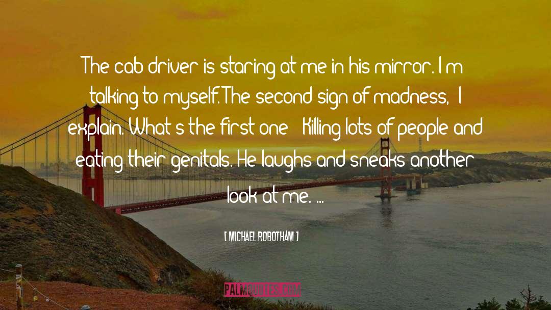 Michael Robotham Quotes: The cab driver is staring