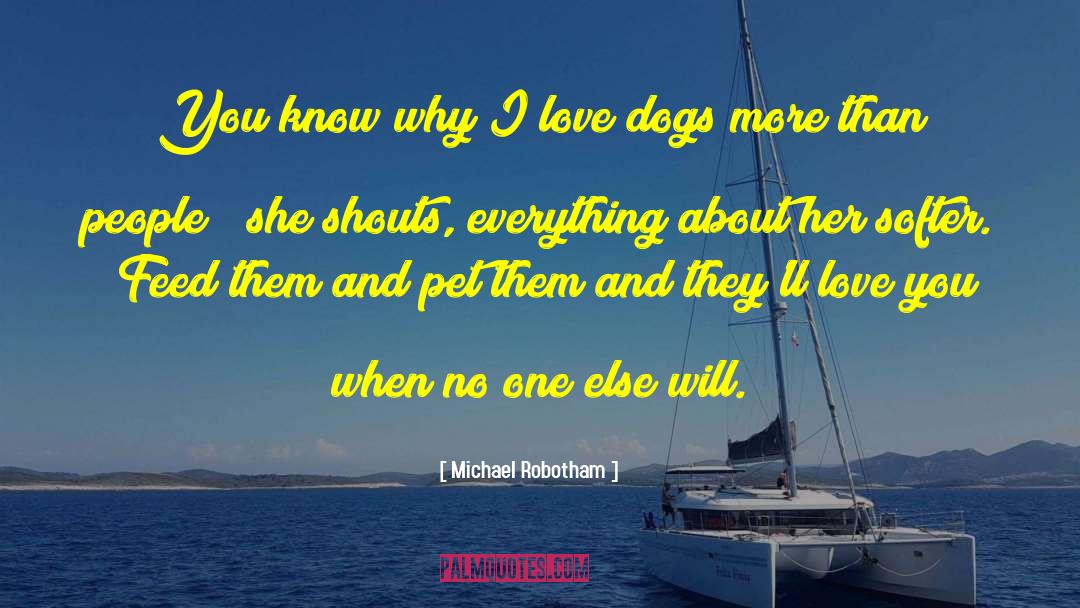 Michael Robotham Quotes: You know why I love