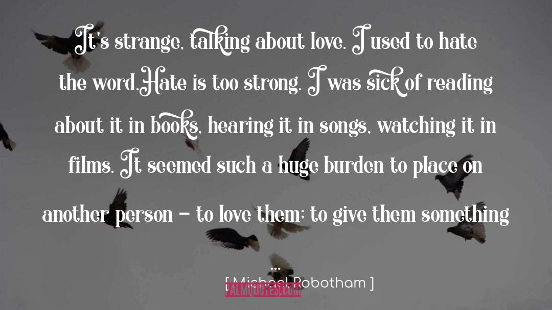 Michael Robotham Quotes: It's strange, talking about love.