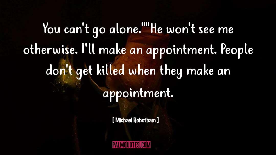 Michael Robotham Quotes: You can't go alone.