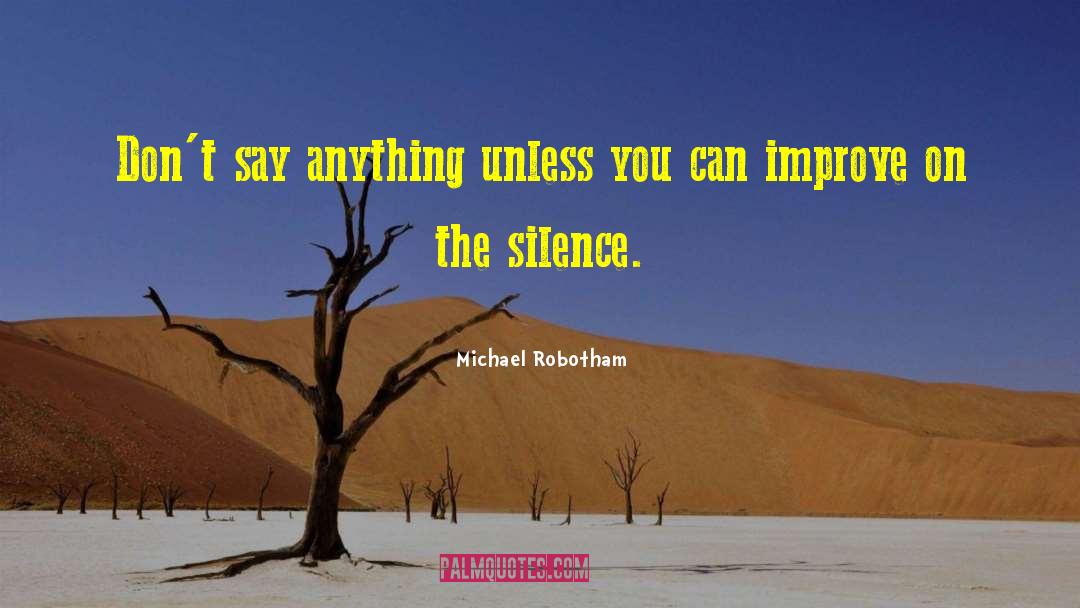 Michael Robotham Quotes: Don't say anything unless you