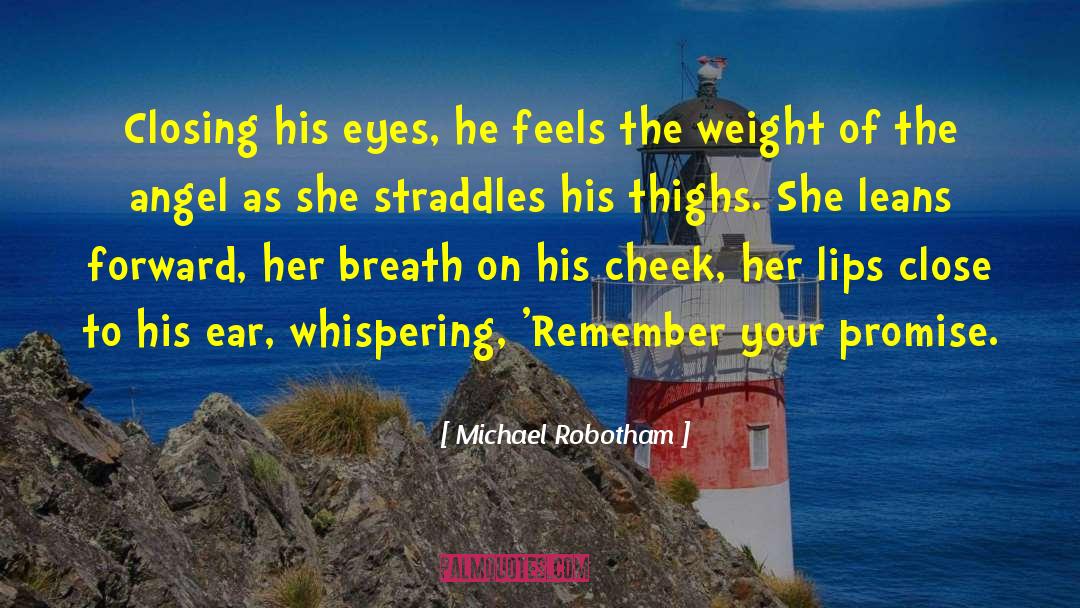 Michael Robotham Quotes: Closing his eyes, he feels