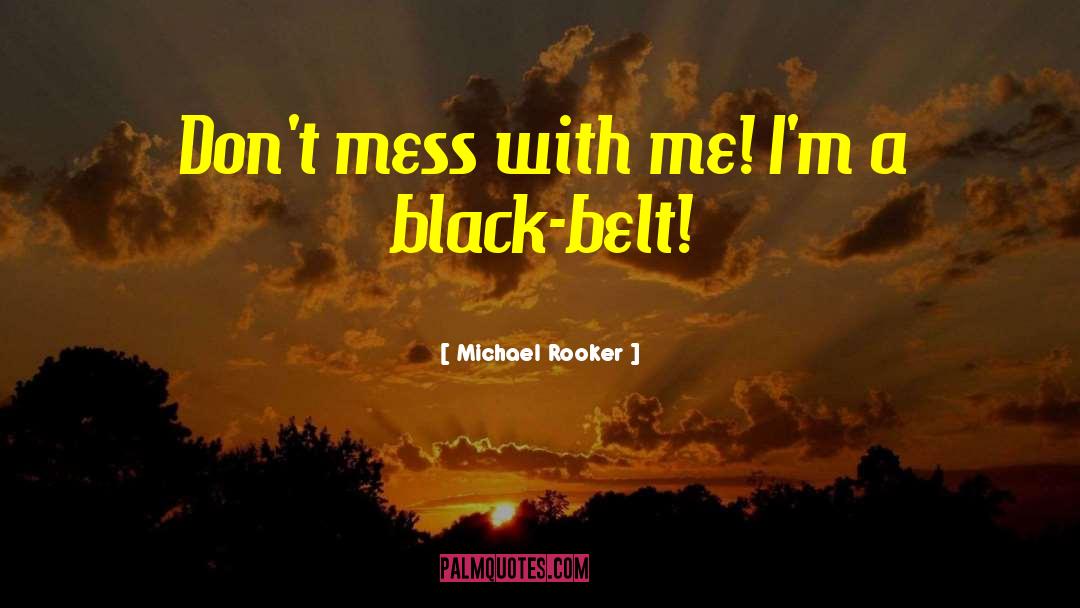 Michael Rooker Quotes: Don't mess with me! I'm