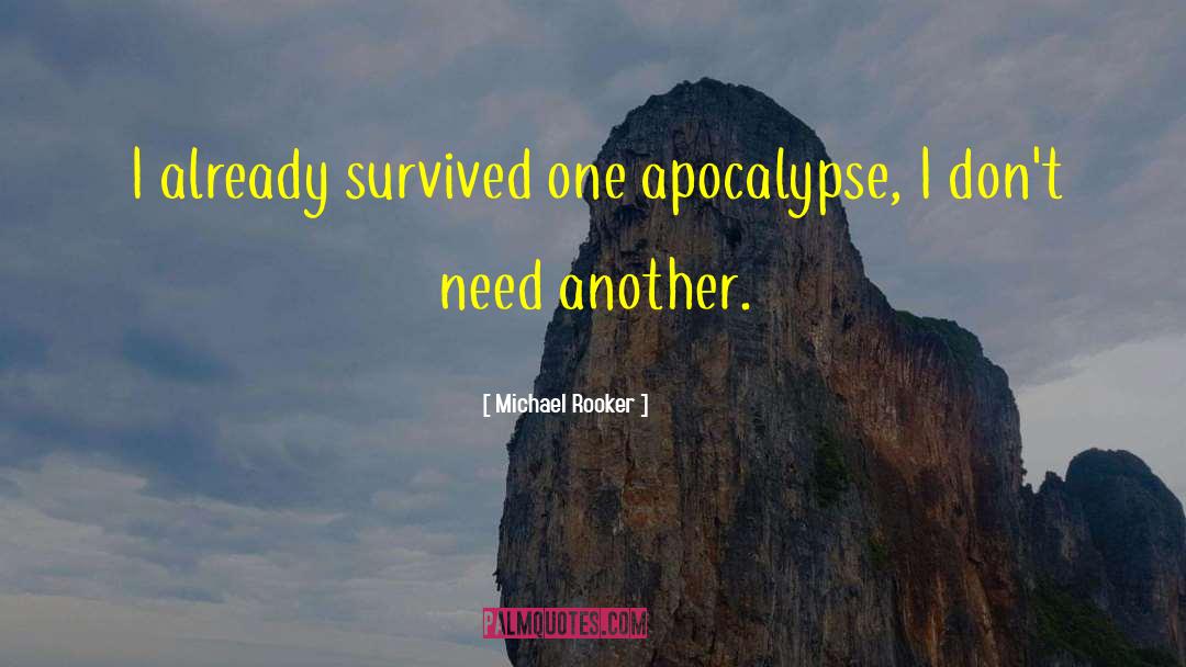 Michael Rooker Quotes: I already survived one apocalypse,