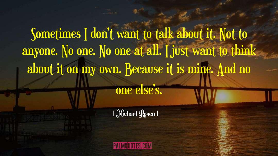 Michael Rosen Quotes: Sometimes I don't want to