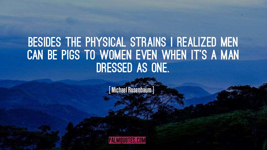 Michael Rosenbaum Quotes: Besides the physical strains I