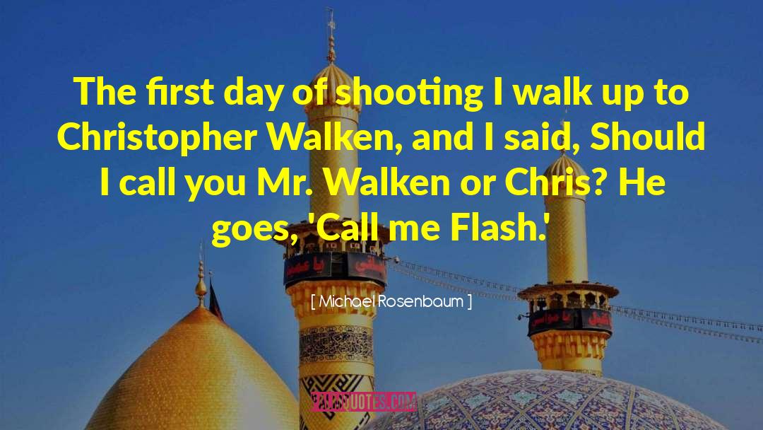 Michael Rosenbaum Quotes: The first day of shooting