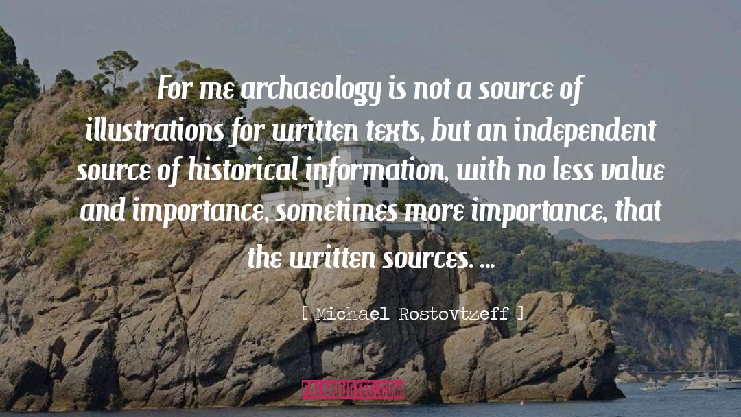 Michael Rostovtzeff Quotes: For me archaeology is not