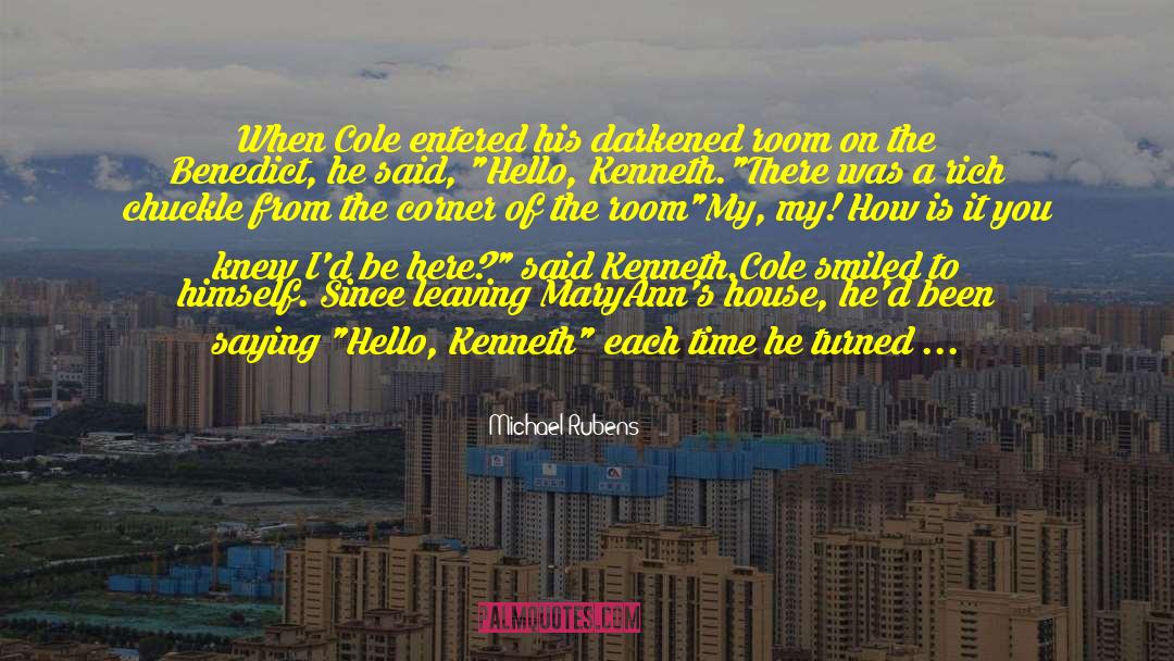 Michael Rubens Quotes: When Cole entered his darkened