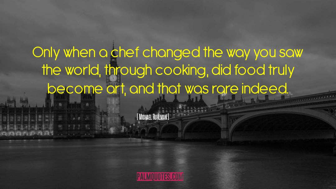 Michael Ruhlman Quotes: Only when a chef changed