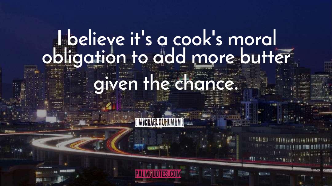 Michael Ruhlman Quotes: I believe it's a cook's
