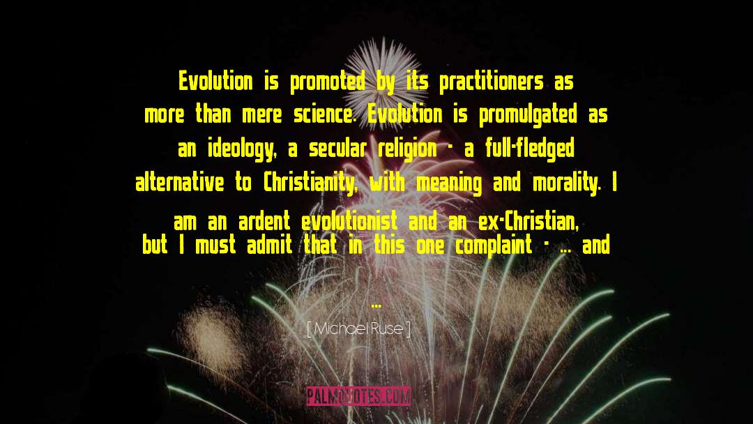 Michael Ruse Quotes: Evolution is promoted by its