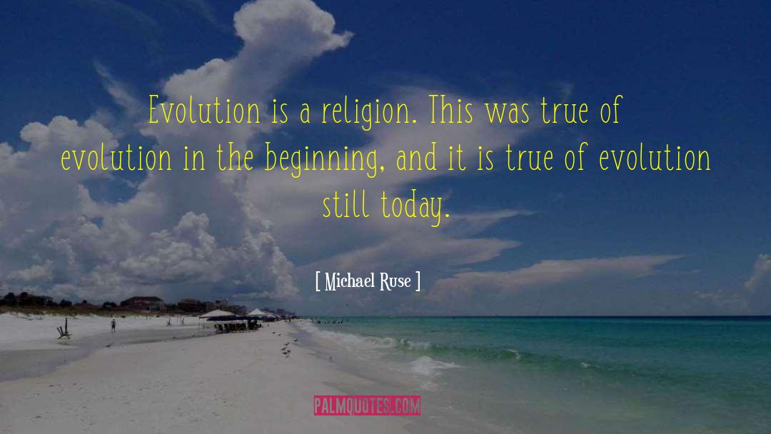 Michael Ruse Quotes: Evolution is a religion. This